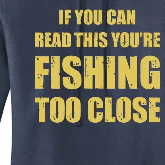 Funny If You Can Read This You're Fishing Too Close Women's Pullover Hoodie