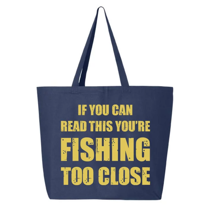 Funny If You Can Read This You're Fishing Too Close 25L Jumbo Tote