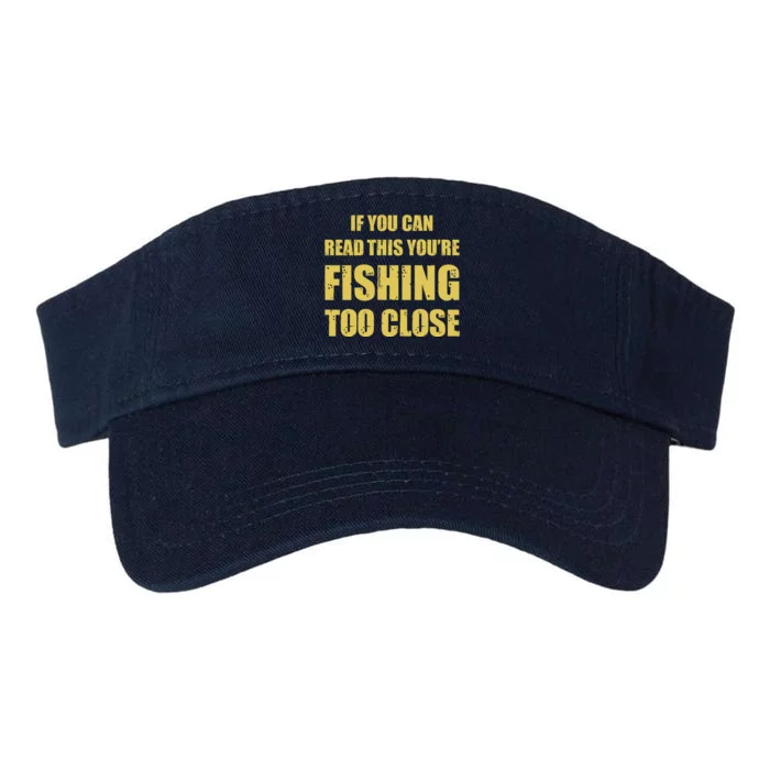 Funny If You Can Read This You're Fishing Too Close Valucap Bio-Washed Visor