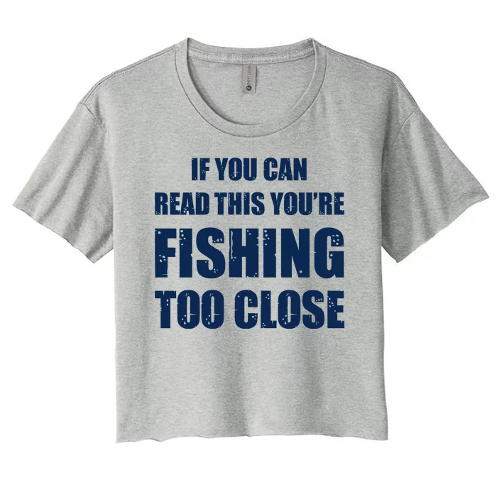 Funny If You Can Read This You're Fishing Too Close Women's Crop Top Tee