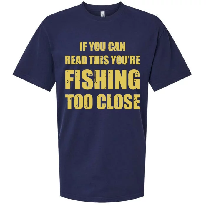 Funny If You Can Read This You're Fishing Too Close Sueded Cloud Jersey T-Shirt