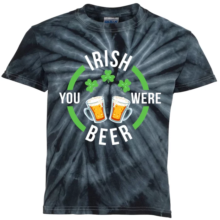 Funny Irish You Were Beer St. Patricks Day Kids Tie-Dye T-Shirt