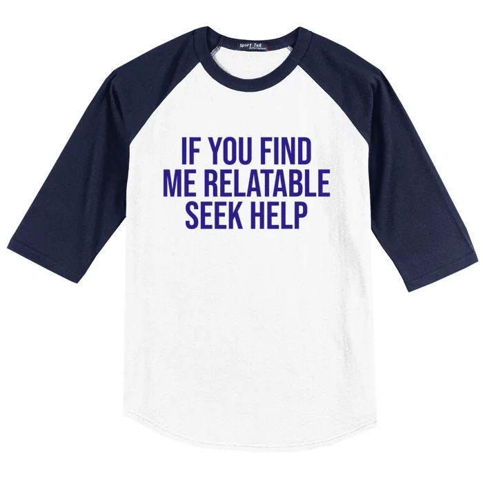 Funny If You Find Me Relatable Seek Help Baseball Sleeve Shirt