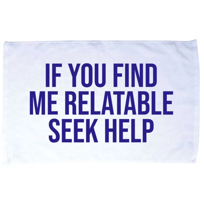 Funny If You Find Me Relatable Seek Help Microfiber Hand Towel