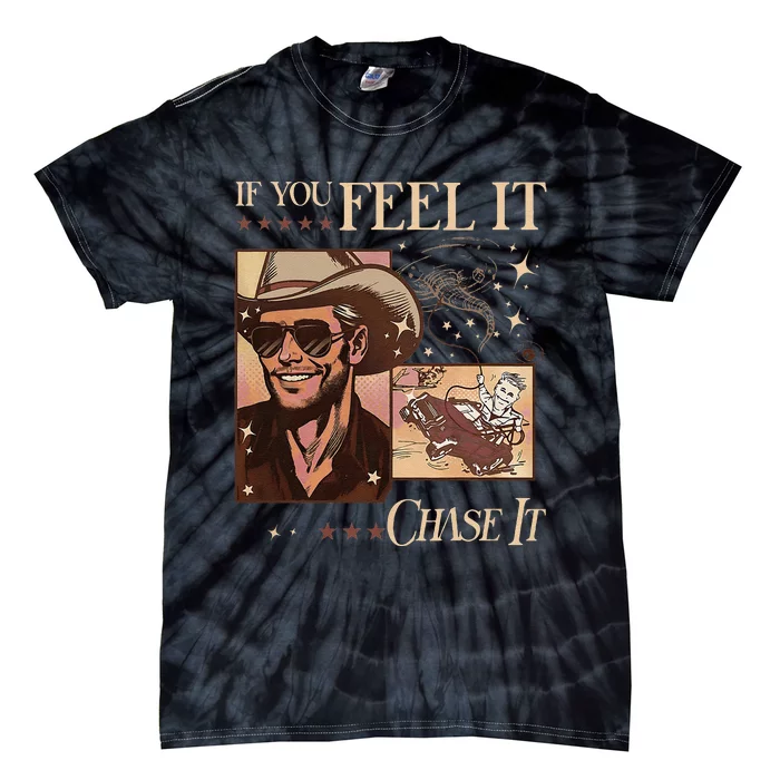 Funny If You Feel It Chase It Hat Cow Tie-Dye T-Shirt