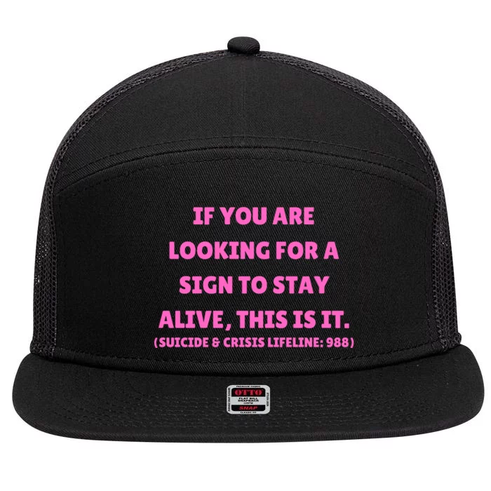 Funny If You Are Looking For A Sign To Stay Alive This Is It 7 Panel Mesh Trucker Snapback Hat