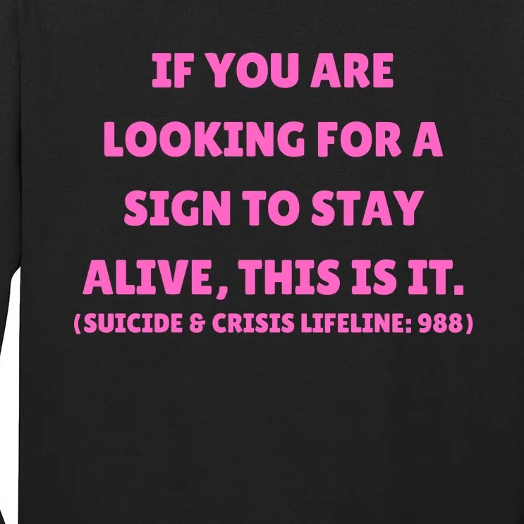 Funny If You Are Looking For A Sign To Stay Alive This Is It Tall Long Sleeve T-Shirt