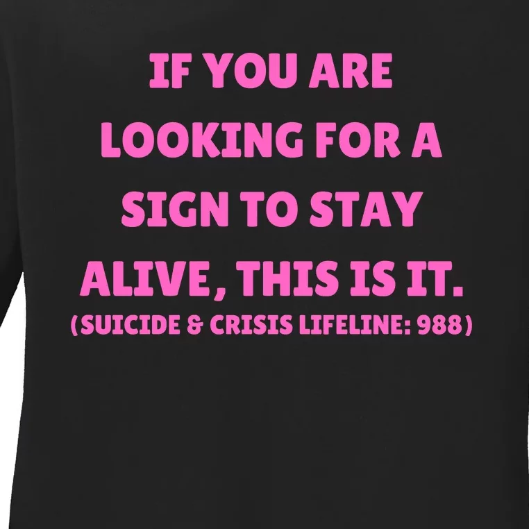 Funny If You Are Looking For A Sign To Stay Alive This Is It Ladies Long Sleeve Shirt