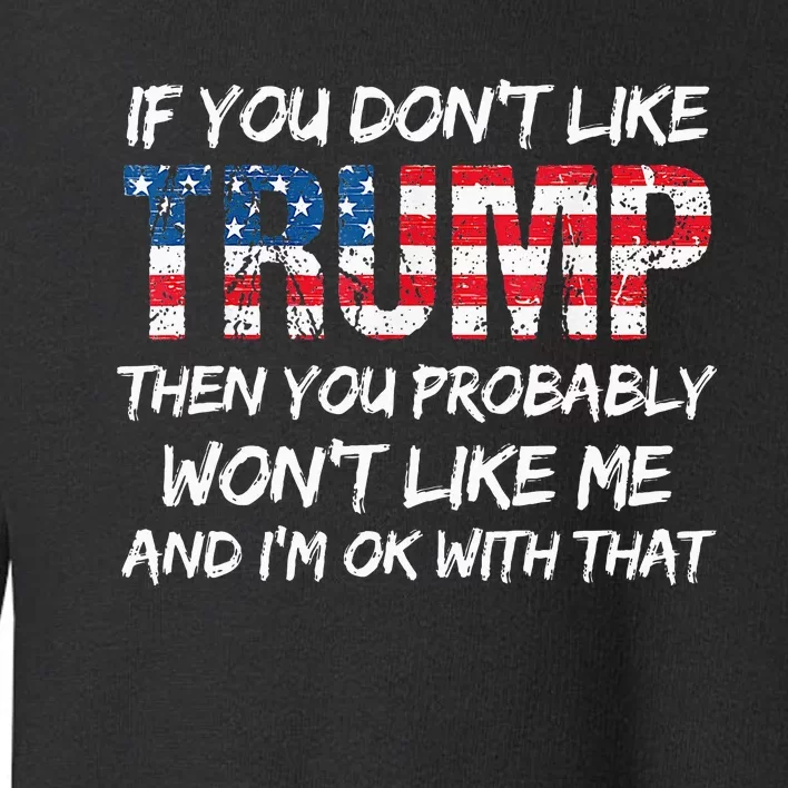 Funny If You DonT Like Trump Then You Probably Toddler Sweatshirt