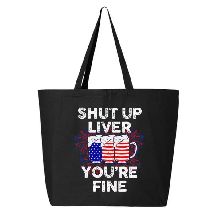 Funny July 4th SHUT UP LIVER YOU'RE FINE Beer Cups 25L Jumbo Tote