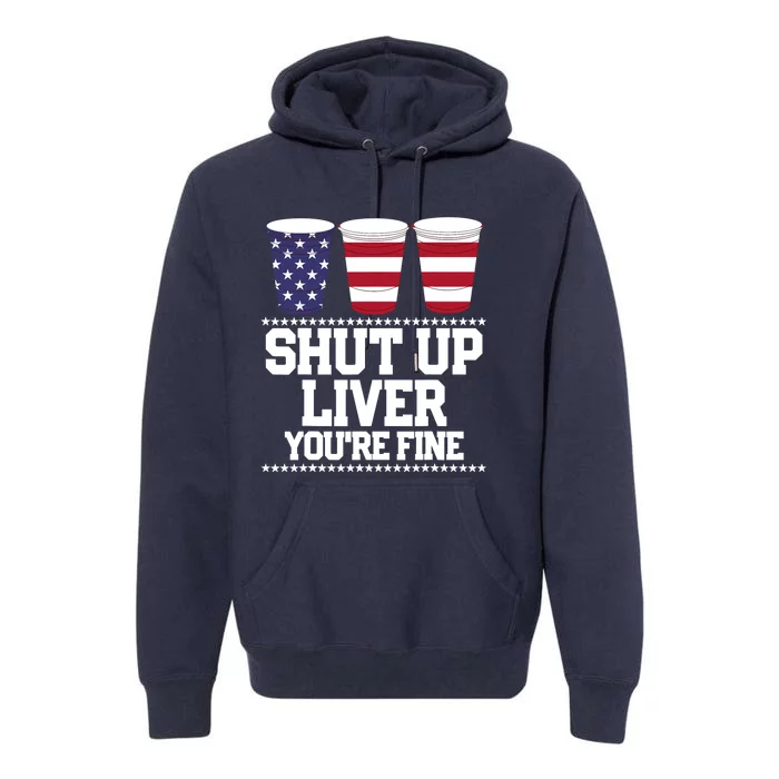 Funny July 4th SHUT UP LIVER YOU'RE FINE Beer Cups Tee Premium Hoodie