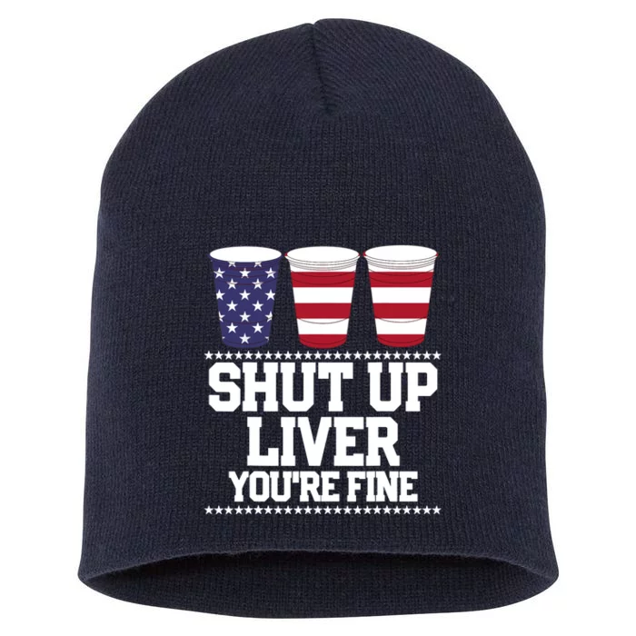 Funny July 4th SHUT UP LIVER YOU'RE FINE Beer Cups Tee Short Acrylic Beanie