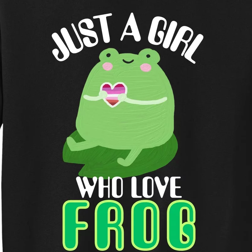 Frog Just A Girl Who Loves Frogs Funny Frog Lover Gift Tall Sweatshirt