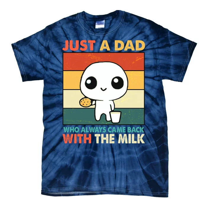 Funny Just A Dad Who Always Came Back With The Milk Tie-Dye T-Shirt