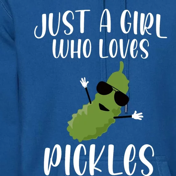 Funny Just A Girl Who Loves Pickles Gift Pickle Gift Premium Hoodie