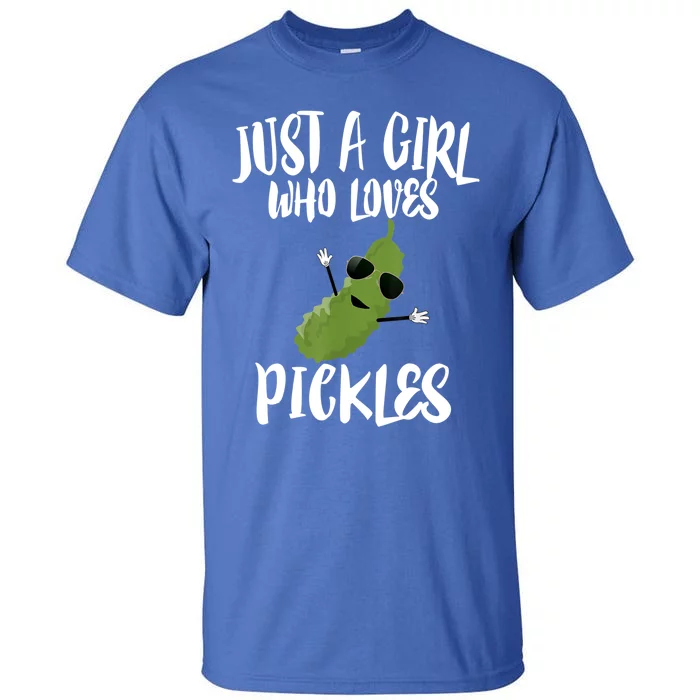 Funny Just A Girl Who Loves Pickles Gift Pickle Gift Tall T-Shirt