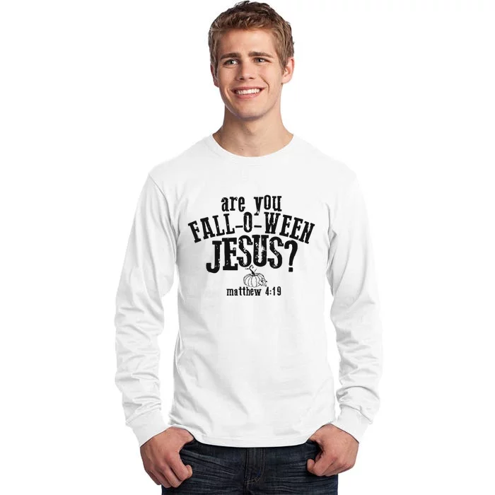 Fall Jesus Are You Falloween Jesus Matthew 4;15 Tall Long Sleeve T-Shirt