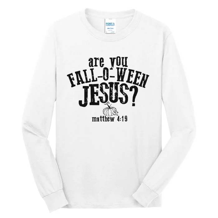 Fall Jesus Are You Falloween Jesus Matthew 4;15 Tall Long Sleeve T-Shirt