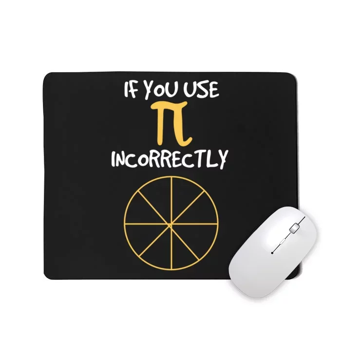 Funny Joke About Wrong Pi For Geometry Freaks Happy Pi Day! Great Gift Mousepad