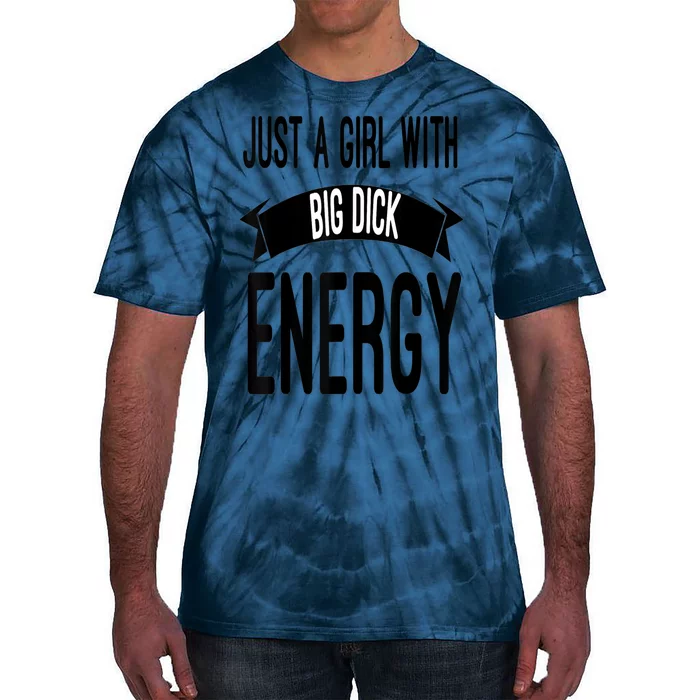 Funny Just A Girl With Big Dick Energy Tie-Dye T-Shirt