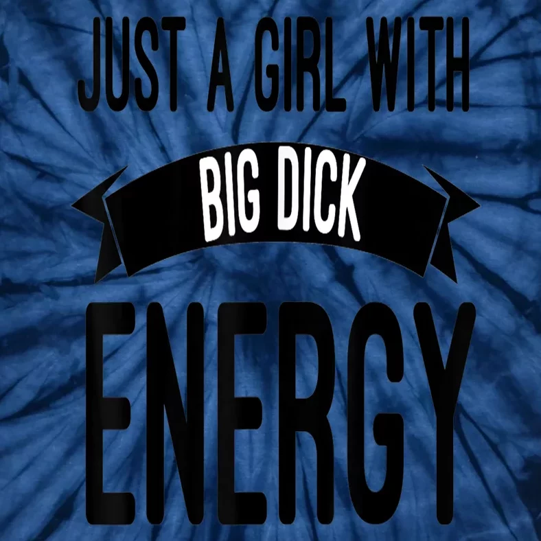 Funny Just A Girl With Big Dick Energy Tie-Dye T-Shirt