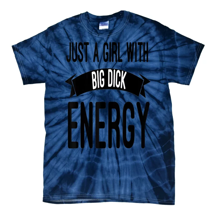 Funny Just A Girl With Big Dick Energy Tie-Dye T-Shirt