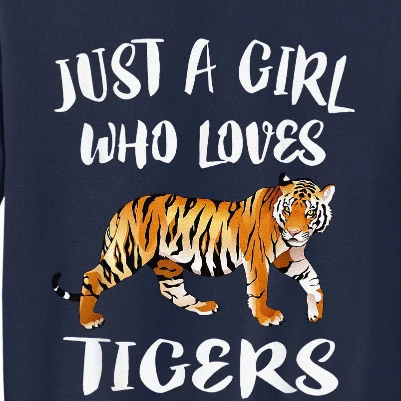 Funny Just A Girl Who Loves Tigers Tiger Animal Lover Gift Tall Sweatshirt