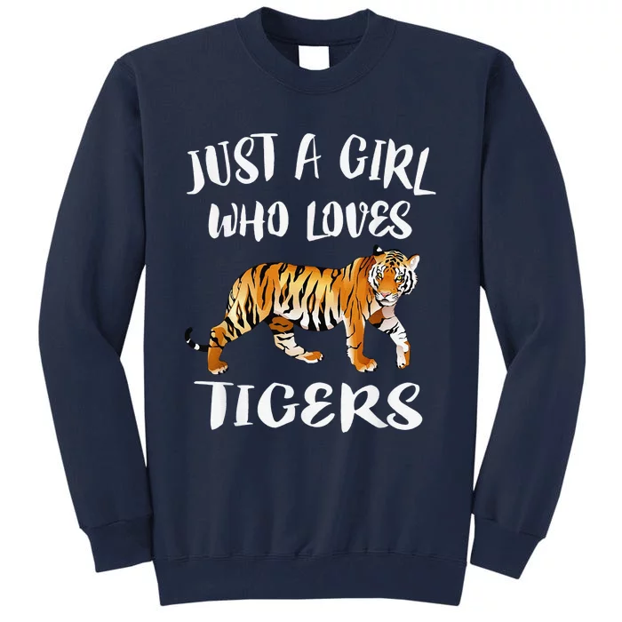 Funny Just A Girl Who Loves Tigers Tiger Animal Lover Gift Tall Sweatshirt