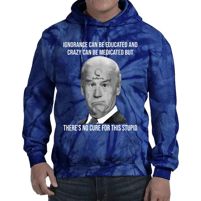 Funny Joe Biden No Cure For This Stupid Anti Biden Liberals Tie Dye Hoodie