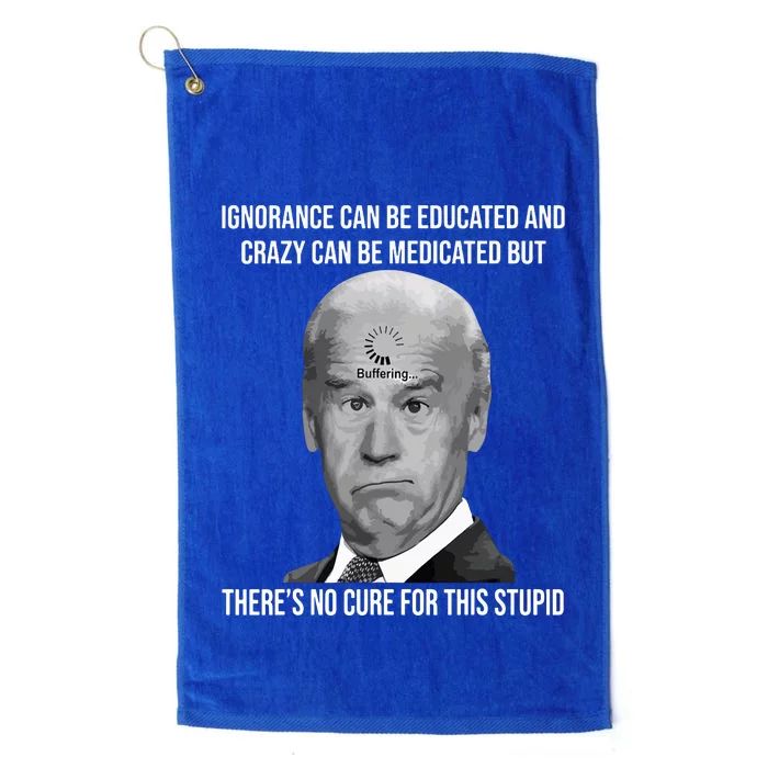 Funny Joe Biden No Cure For This Stupid Anti Biden Liberals Platinum Collection Golf Towel