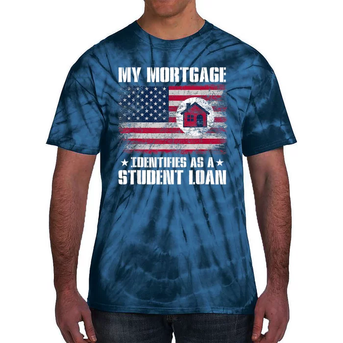 Funny Joe Biden My Mortgage Identifies As A Student Loan Tie-Dye T-Shirt