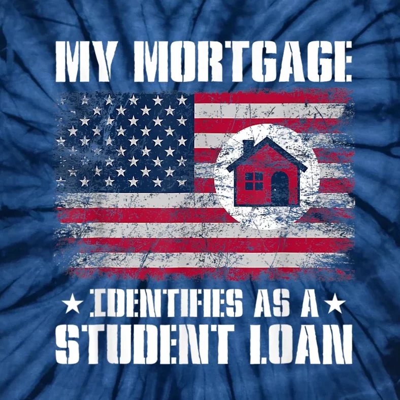 Funny Joe Biden My Mortgage Identifies As A Student Loan Tie-Dye T-Shirt