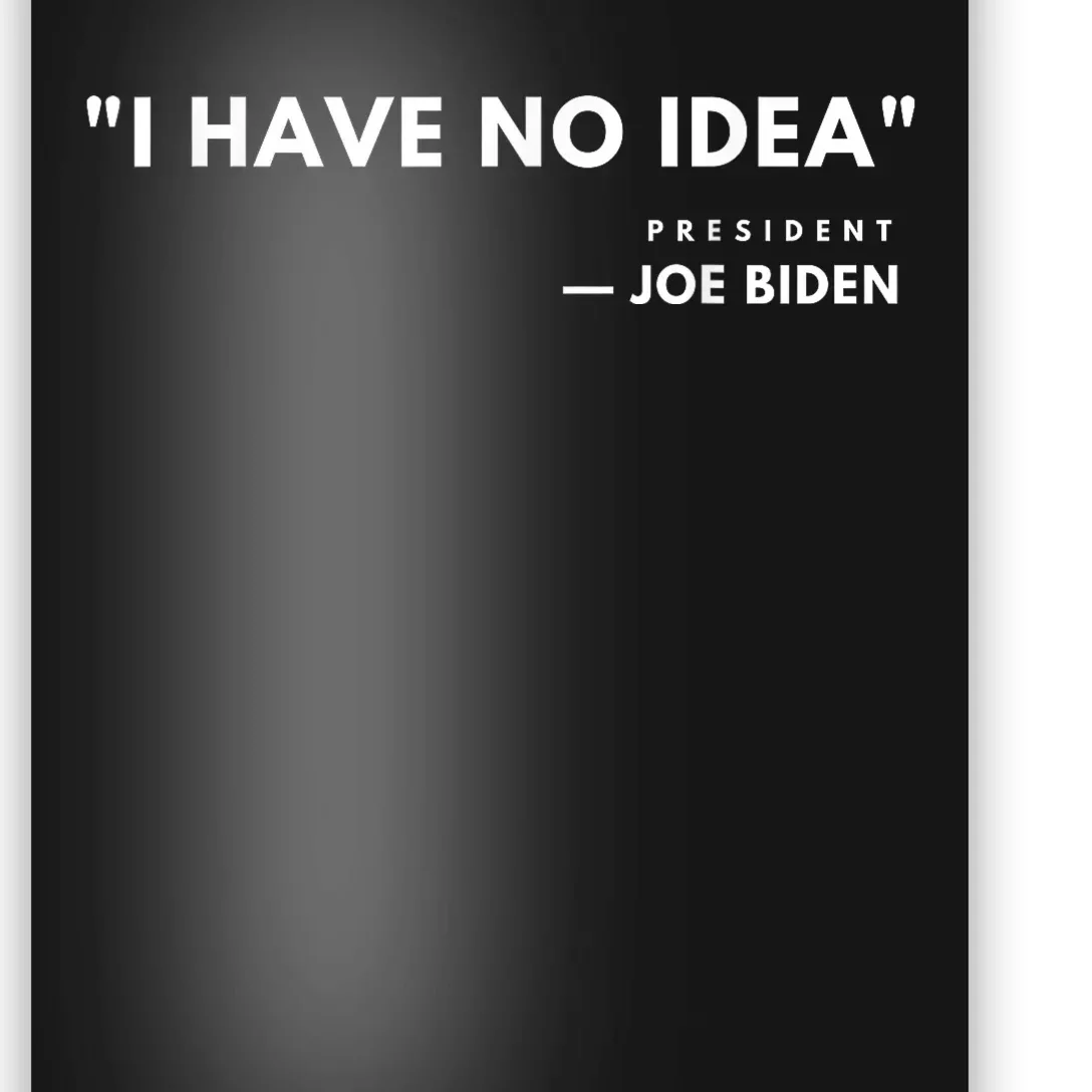 Funny Joe Biden I Have No Idea Poster