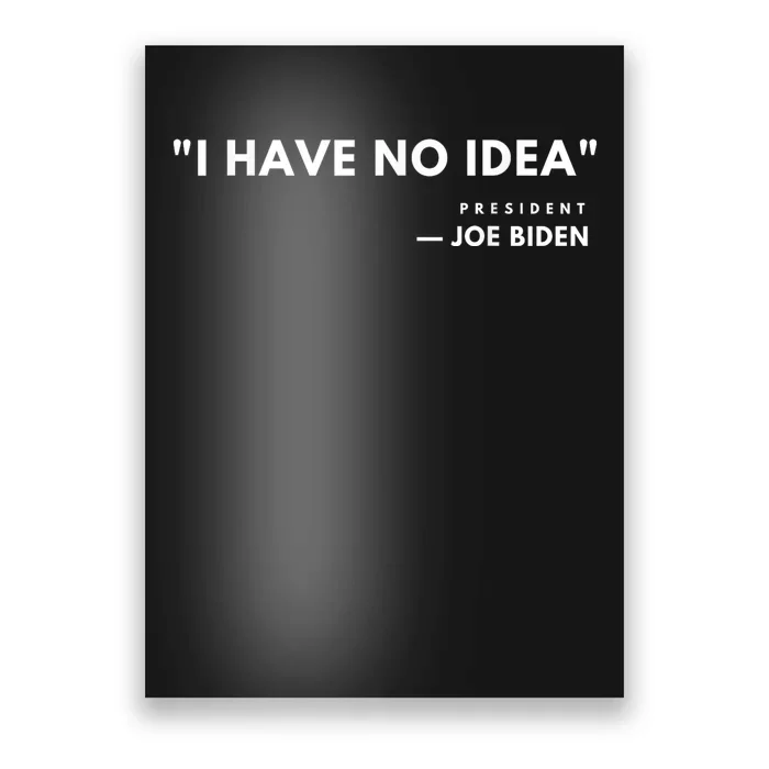 Funny Joe Biden I Have No Idea Poster