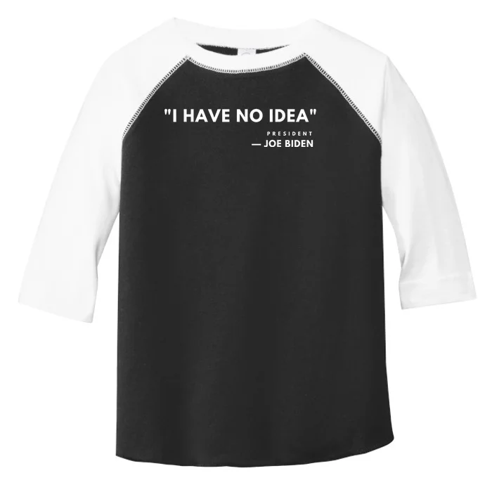 Funny Joe Biden I Have No Idea Toddler Fine Jersey T-Shirt