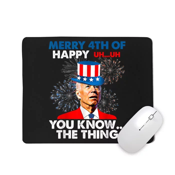 Funny Joe Biden Merry 4th Of You Know The Thing 4th Of July Mousepad