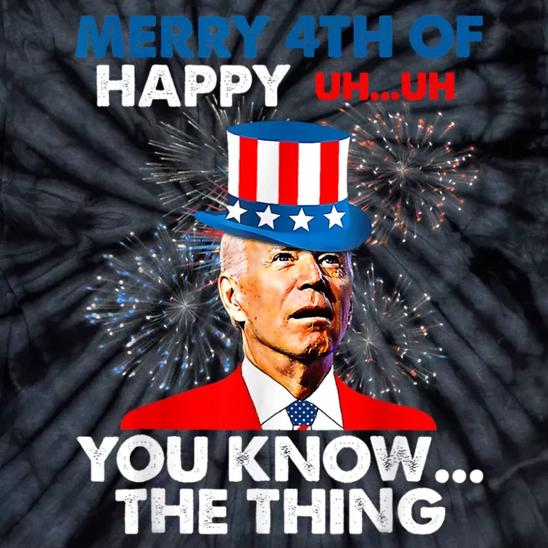 Funny Joe Biden Merry 4th Of You Know The Thing 4th Of July Tie-Dye T-Shirt