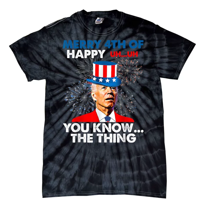 Funny Joe Biden Merry 4th Of You Know The Thing 4th Of July Tie-Dye T-Shirt