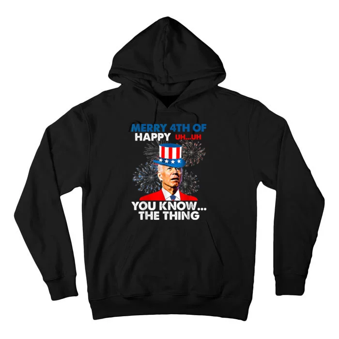 Funny Joe Biden Merry 4th Of You Know The Thing 4th Of July Tall Hoodie