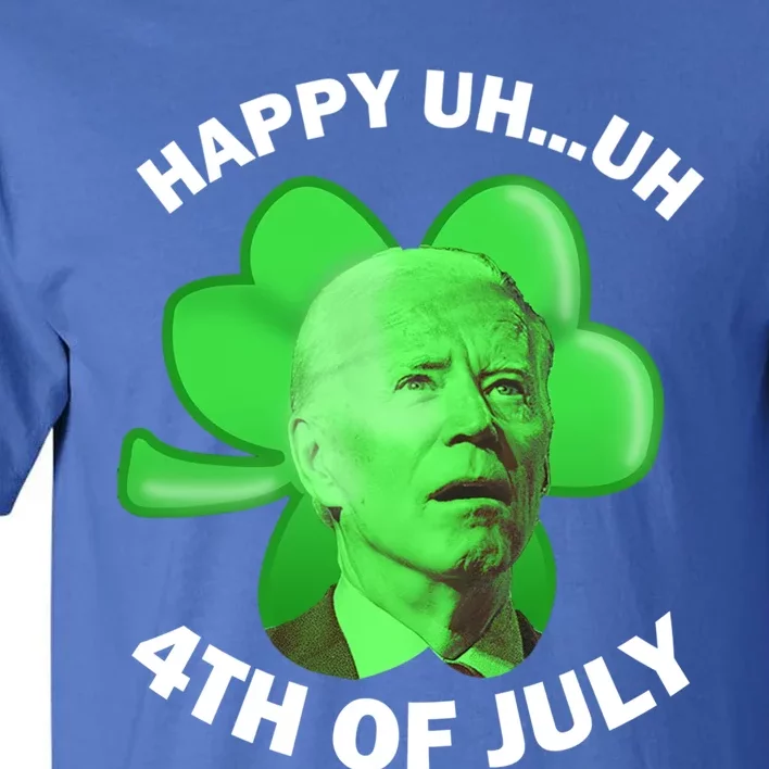 Funny Joe Biden Clover St Patricks Day Happy Uh 4th Of July Great Gift Tall T-Shirt