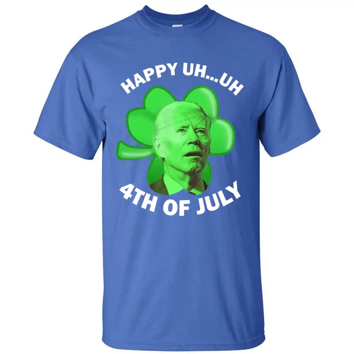 Funny Joe Biden Clover St Patricks Day Happy Uh 4th Of July Great Gift Tall T-Shirt