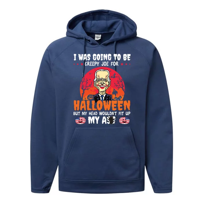 Funny Joe Biden I Was Going To Be Creepy Joe For Halloween Performance Fleece Hoodie