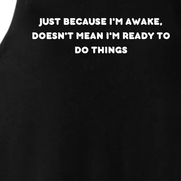 Funny Just Because I'm Awake, Doesn't Mean I'm Ready To Do Things Ladies Tri-Blend Wicking Tank