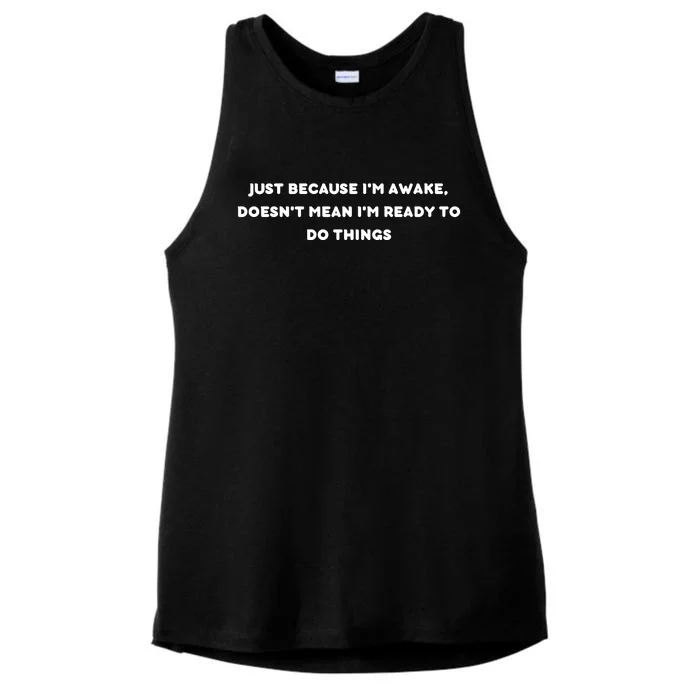 Funny Just Because I'm Awake, Doesn't Mean I'm Ready To Do Things Ladies Tri-Blend Wicking Tank