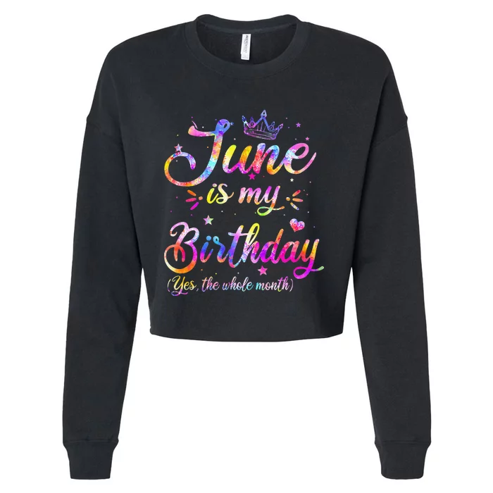 Funny June Birthday June Is My Birthday Yes the Whole Month Cropped Pullover Crew