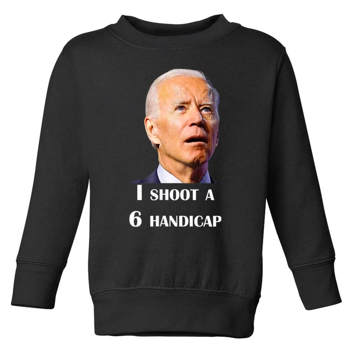 Funny Joe Biden I Shoot A 6 Handicap In Golf Debate 2024 Toddler Sweatshirt