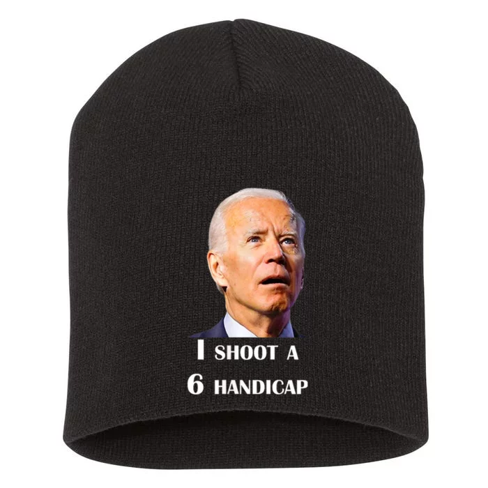 Funny Joe Biden I Shoot A 6 Handicap In Golf Debate 2024 Short Acrylic Beanie