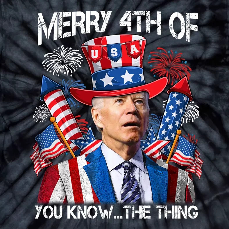 Funny Joe Biden 4th Of July Merry 4th Of You Know The Thing Tie-Dye T-Shirt