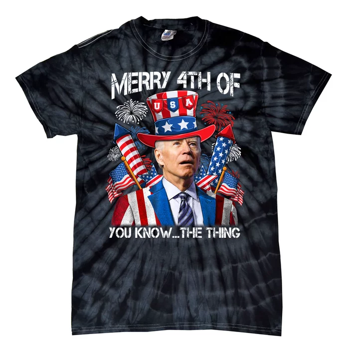 Funny Joe Biden 4th Of July Merry 4th Of You Know The Thing Tie-Dye T-Shirt