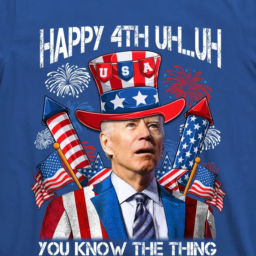 Funny Joe Biden 4th Of July Happy 4th Uh You Know The Thing T-Shirt